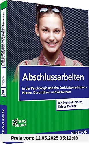Abschlussarbeiten: in der Psychologie und den Sozialwissenschaften. Planen, Durchführen und Auswerten (Pearson Studium - Psychologie)