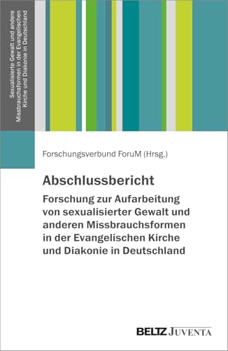 Abschlussbericht – Forschung zur Aufarbeitung von sexualisierter Gewalt und anderen Missbrauchsformen in der Evangelischen Kirche und Diakonie in ... Kirche und Diakonie in Deutschland) von Beltz Juventa