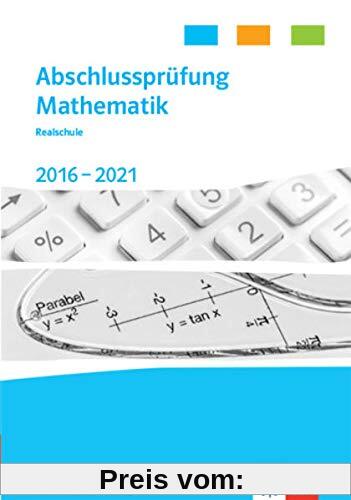 Abschlussprüfung Mathematik 2017 - 2021. Realschulabschluss Baden-Württemberg: Trainingsbuch Klasse 10