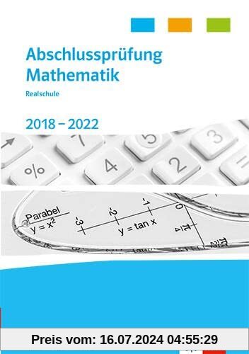 Abschlussprüfung Mathematik 2018 - 2022. Realschulabschluss Baden-Württemberg: Trainingsbuch Klasse 10