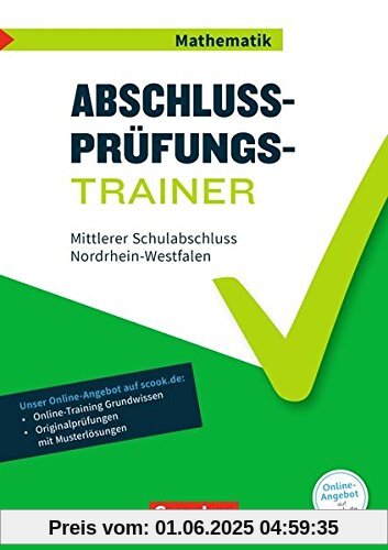 Abschlussprüfungstrainer Mathematik - Nordrhein-Westfalen / 10. Schuljahr - Mittlerer Schulabschluss: Arbeitsheft mit Lösungen und Online-Training Grundwissen. Mit Originalprüfungen und Lösungen Abschlussprüfungstrainer Mathematik - Nordrhein-Westfalen / 10. Schuljahr - Mittlerer Schulabschluss: Arbeitsheft mit Lösungen und Online-Training Grundwissen. Mit Originalprüfungen und Lösungen