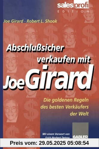 Abschlußsicher Verkaufen mit Joe Girard: Die Goldenen Regeln des Besten Verkäufers der Welt