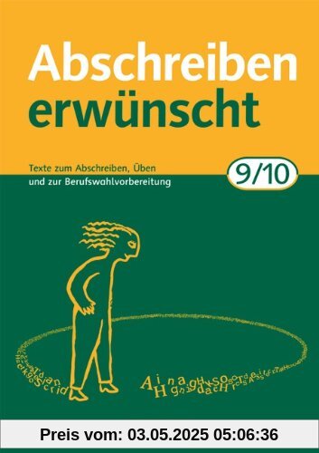 Abschreiben erwünscht: 9./10. Schuljahr - Texte zum Abschreiben, Üben und zur Berufswahlvorbereitung: Trainingsheft mit Lösungen