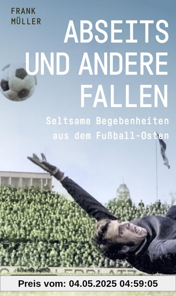 Abseits und andere Fallen: Seltsame Begebenheiten aus dem Fußball-Osten