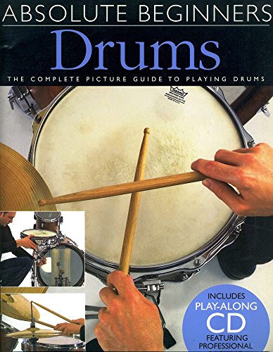Absolute Beginners: Drums: The Complete Picture Guide to Playing Drums
