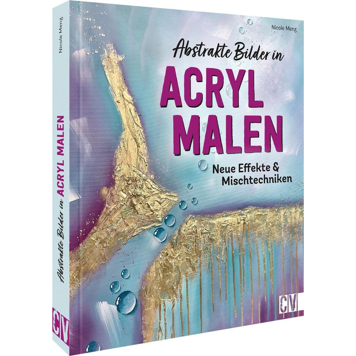Abstrakte Bilder in Acryl malen Abstrakte Bilder in Acryl malen von Christophorus Verlag