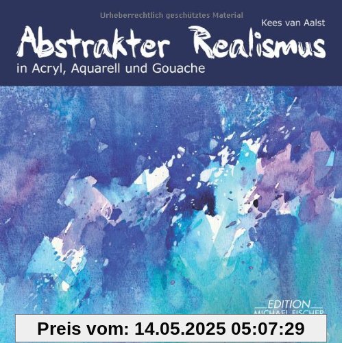 Abstrakter Realismus in Acryl, Aquarell und Gouache