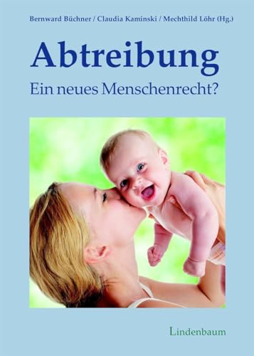 Abtreibung – ein neues Menschenrecht?: Ungekürzte Ausgabe von Lindenbaum Verlag