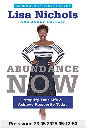 Abundance Now: Amplify Your Life & Achieve Prosperity Today