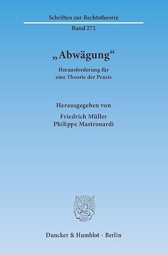 "Abwägung".: Herausforderung für eine Theorie der Praxis. (Schriften zur Rechtstheorie)