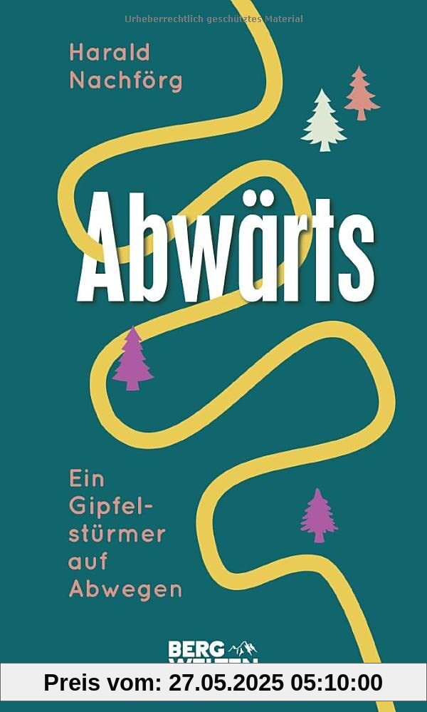 Abwärts. Ein Gipfelstürmer auf Abwegen