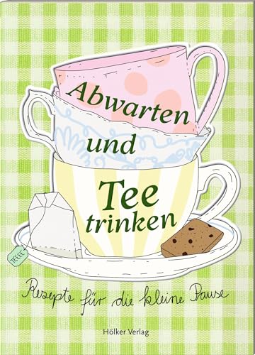 Abwarten und Tee trinken: Rezepte für die kleine Pause. Charmantes Mitbringsel: Tolle Rezepte, liebevolle Illustrationen, günstiger Preis Abwarten und Tee trinken: Rezepte für die kleine Pause. Charmantes Mitbringsel: Tolle Rezepte, liebevolle Illustrationen, günstiger Preis