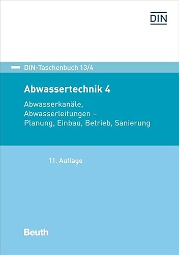 Abwassertechnik 4: Abwasserkanäle, Abwasserleitungen Planung, Verlegung, Betrieb, Sanierung (DIN-Taschenbuch) von Beuth