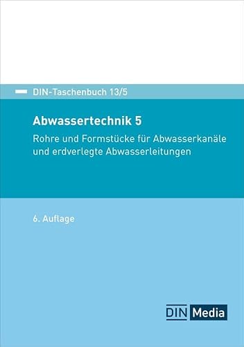 Abwassertechnik 5: Rohre und Formstücke für Abwasserkanäle und erdverlegte Abwasserleitungen (DIN-Taschenbuch) von Beuth Verlag
