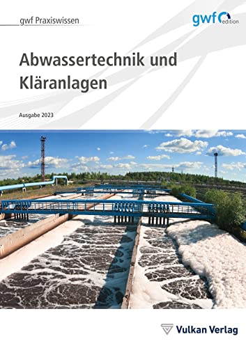 Abwassertechnik und Kläranlagen: Ausgabe 2023 von Vulkan Verlag GmbH