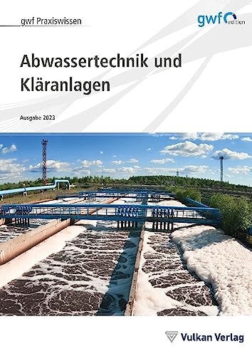 Abwassertechnik und Kläranlagen: Ausgabe 2023 (gwf Praxiswissen) von Vulkan Verlag GmbH