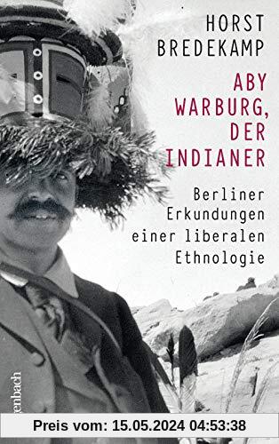 Aby Warburg, der Indianer: Berliner Erkundungen einer liberalen Ethnologie (Allgemeines Programm - Sachbuch)