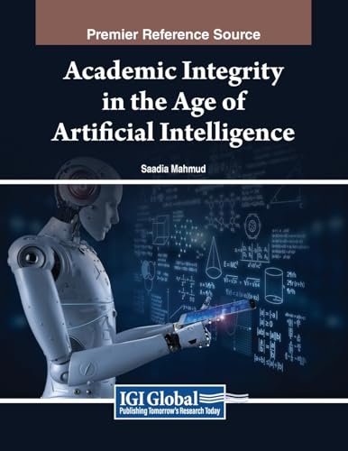 Academic Integrity in the Age of Artificial Intelligence von IGI Global
