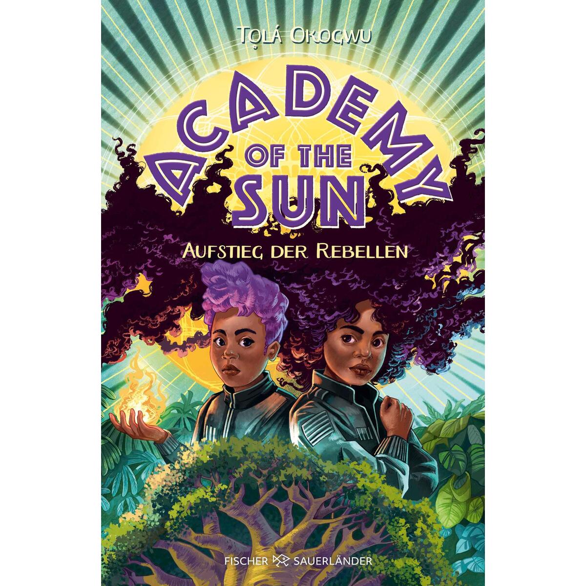 Academy of the Sun - Aufstieg der Rebellen Academy of the Sun - Aufstieg der Rebellen von FISCHER Sauerländer