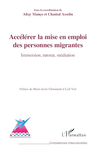 Accélérer la mise en emploi des personnes migrantes: Immersion, tutorat, médiation von Editions L'Harmattan