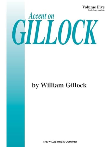 Accent on Gillock Volume 5: Early Intermediate Level Accent on Gillock Volume 5: Early Intermediate Level