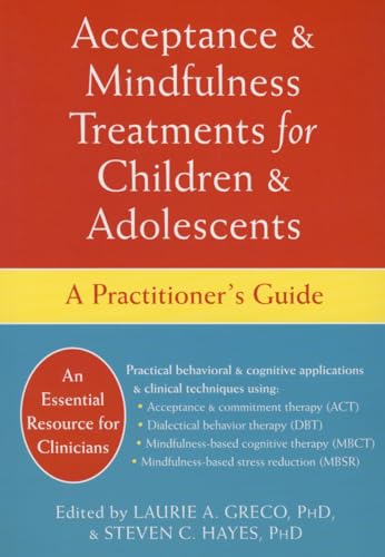 Acceptance and Mindfulness Treatments for Children and Adolescents: A Practitioner's Guide Acceptance and Mindfulness Treatments for Children and Adolescents: A Practitioner's Guide von New Harbinger Publications