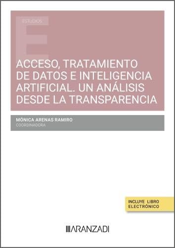 Acceso, tratamiento de datos e inteligencia artificial. Un análisis desde la transparencia (Estudios) von Aranzadi