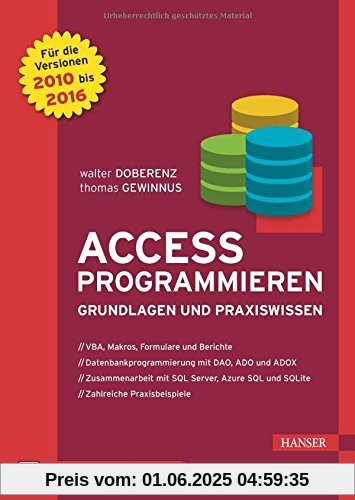 Access programmieren: Grundlagen und Praxiswissen. Für die Versionen 2010, 2013 und 2016 Access programmieren: Grundlagen und Praxiswissen. Für die Versionen 2010, 2013 und 2016