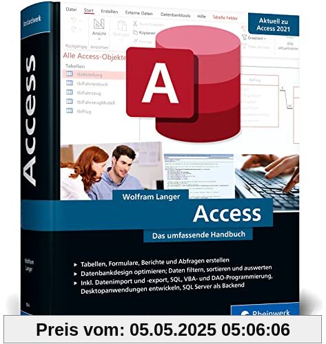 Access: Das umfassende Handbuch randvoll mit Praxisbeispielen zu Tabellen, Formularen, Berichten, Datenbankdesign, SQL, VBA und mehr