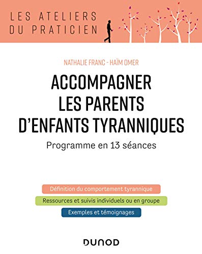 Accompagner les parents d'enfants tyranniques - Programme en 13 séances: Programme en 13 séances