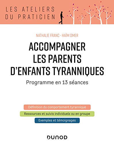 Accompagner les parents d'enfants tyranniques - Programme en 13 séances: Programme en 13 séances von DUNOD