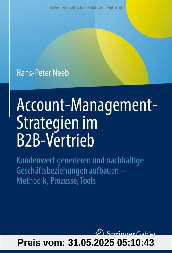 Account-Management-Strategien im B2B-Vertrieb: Kundenwert generieren und nachhaltige Geschäftsbeziehungen aufbauen – Methodik, Prozesse, Tools
