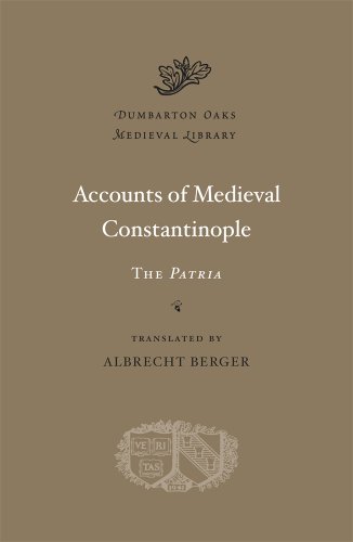 Accounts of Medieval Constantinople: The Patria (Dumbarton Oaks Medieval Library, Band 24)