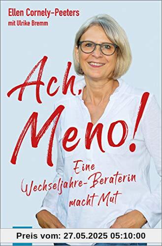 Ach, Meno!: Eine Wechseljahre-Beraterin macht Mut