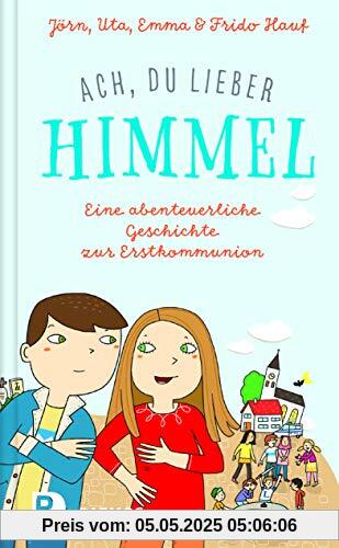 Ach, du lieber Himmel!: Eine abenteuerliche Geschichte zur Erstkommunion