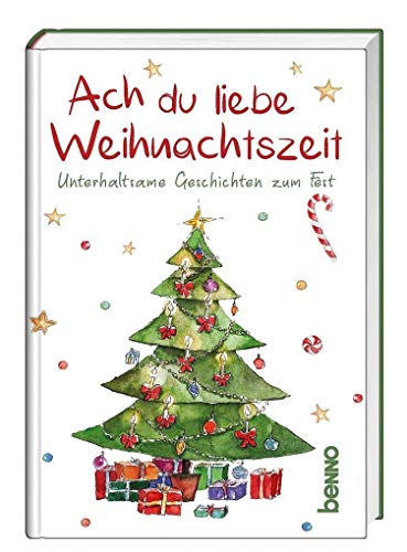 Ach du liebe Weihnachtszeit: Unterhaltsame Geschichten zum Fest von St. Benno Verlag GmbH