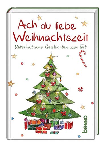 Ach du liebe Weihnachtszeit: Unterhaltsame Geschichten zum Fest