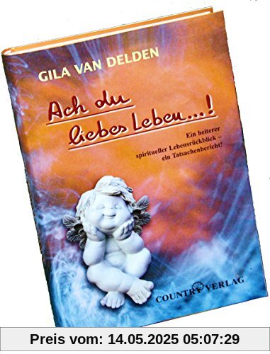 Ach du liebes Leben...!: Ein heiterer spiritueller Lebensrückblick - ein Tatsachenbericht Ach du liebes Leben...!: Ein heiterer spiritueller Lebensrückblick - ein Tatsachenbericht