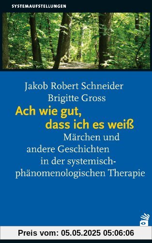 Ach wie gut, dass ich es weiß: Märchen und andere Geschichten in der systemisch-phänomenologischen Therapie