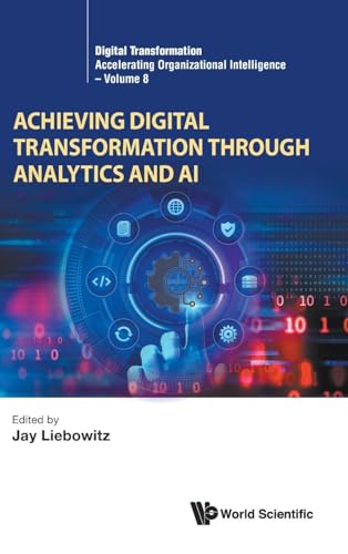 Achieving Digital Transformation Through Analytics And Ai (Digital Transformation: Accelerating Organizational Intelligence, Band 8) von WSPC