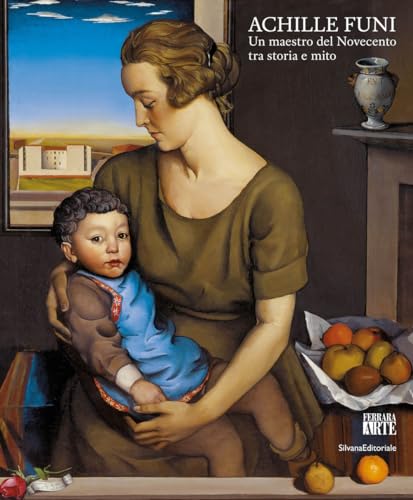 Achille Funi. Un maestro del Novecento tra storia e mito. Ediz. illustrata (Arte)