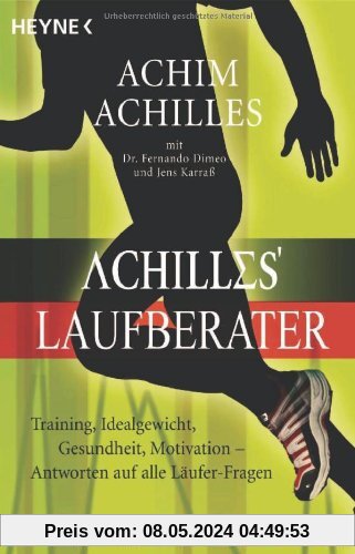 Achilles' Laufberater: Training, Idealgewicht, Gesundheit, Motivation: Antworten auf alle Läufer-Fragen