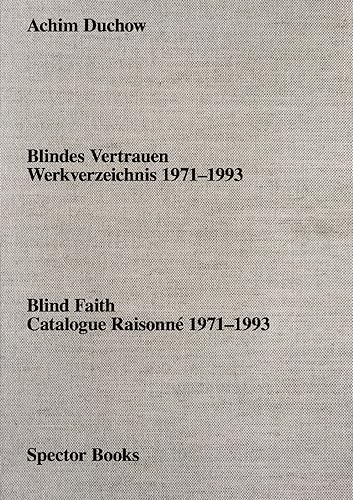 Achim Duchow: Blindes Vertrauen: Werkverzeichnis 1971–1993 Achim Duchow: Blindes Vertrauen: Werkverzeichnis 1971–1993 von Spector Books