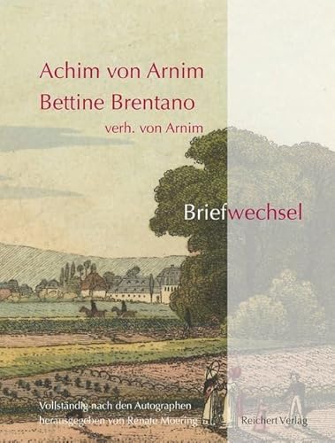 Achim von Arnim ― Bettine Brentano verh. von Arnim. Briefwechsel: Vollständig nach den Autographen Achim von Arnim ― Bettine Brentano verh. von Arnim. Briefwechsel: Vollständig nach den Autographen von Dr Ludwig Reichert
