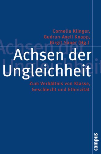 Achsen der Ungleichheit: Zum Verhältnis von Klasse, Geschlecht und Ethnizität (Politik der Geschlechterverhältnisse, 36) von Campus Verlag