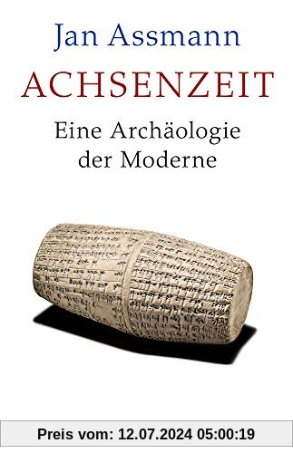 Achsenzeit: Eine Archäologie der Moderne