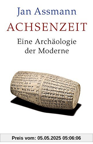 Achsenzeit: Eine Archäologie der Moderne