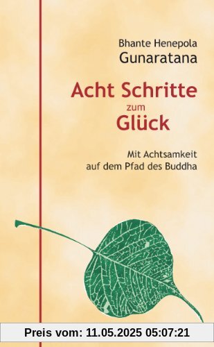 Acht Schritte zum Glück: Mit Achtsamkeit auf dem Pfad des Buddha