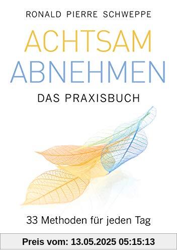 Achtsam abnehmen - Das Praxisbuch: 33 Methoden für jeden Tag