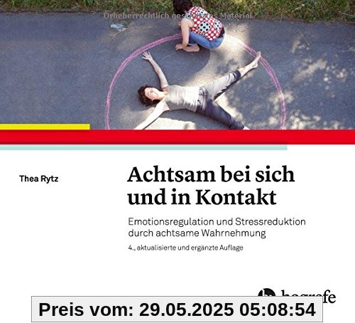 Achtsam bei sich und in Kontakt: Emotionsregulation und Stressreduktion durch achtsame Wahrnehmung Achtsam bei sich und in Kontakt: Emotionsregulation und Stressreduktion durch achtsame Wahrnehmung